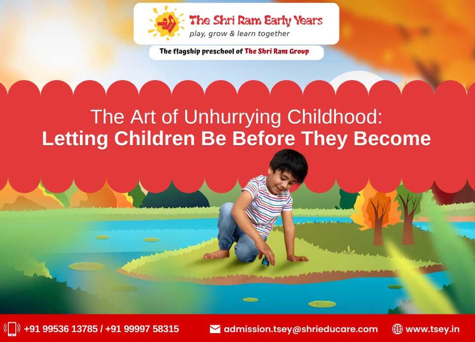 The Art of Unhurrying Childhood: Letting Children Be Before They Become