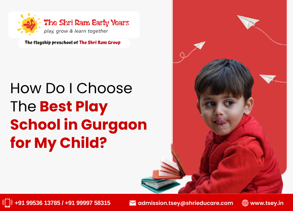 How Do I Choose The Best Play School in Gurgaon for My Child?